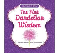 Katina Ivanova The Pink Dandelion Wisdom (Copertina rigida)