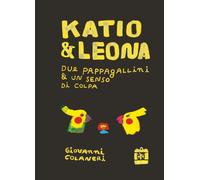 Katio e leona. Due pappagallini e un senso di colpa. Ediz. a colori