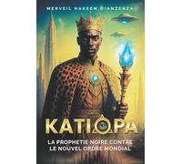 KATIOPA: LA PROPHÉTIE NOIR CONTRE LE NOUVEL ORDRE MONDIAL