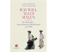 Katja Behling A »Ich will alles malen«: Die Malweiber - uners (Copertina rigida)