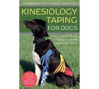 Kinesiology Taping for Dogs: The Complete Guide to Taping for Canine Health and Fitness