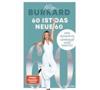 Katja Burkard 60 ist das neue 60: Und warum es überhaupt nicht wehtu (Tascabile)