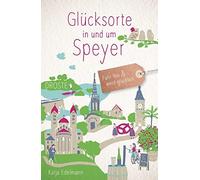 Katja Edelmann Glücksorte in und um Speyer: Fahr hin und werd (Copertina rigida)