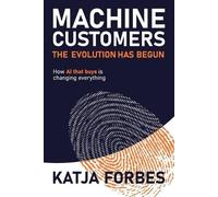 Katja Forbes Machine Customers: The Evolution has Begun (Tascabile)