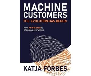 Katja Forbes Machine Customers: The Evolution has Begun (Tascabile)