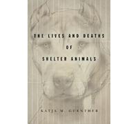 Katja M. Guenther The Lives and Deaths of Shelter Animals (Tascabile)