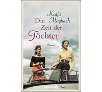 Katja Maybach Die Zeit der Töchter: Roman (Tascabile)