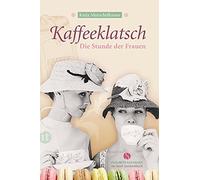 Katja Mutschelk Kaffeeklatsch: Die Stunde der Frauen (Elisabeth Sand (Tascabile)