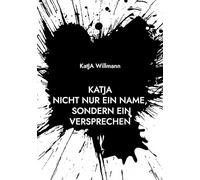 KatJA Nicht nur ein Name, sondern ein Versprechen: Eine Geschichte über Mut, Liebe und Führung