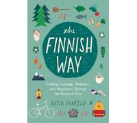 The Finnish Way: Finding Courage, Wellness, and Happiness Through the Power of Sisu [Lingua Inglese]