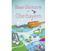 Katja Wegener Blaue Glücksorte in Oberbayern: Fahr raus & tauch ein (Tascabile)
