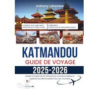 Katmandou Guide De Voyage 2025-2026: Guide Complet De 50 Attractions Incontournables Et Expériences Mémorables Pour Les Touristes