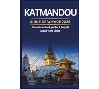 KATMANDOU GUIDE DE VOYAGE 2026 - Conseils utiles à garder à l'esprit avant votre visite