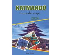 KATMANDÚ Guía de viaje 2026: Templos, vistas del Himalaya y aventuras en la capital de Nepal