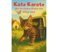 Kato Karato: Wie ein kleiner Kater sein Glück fand