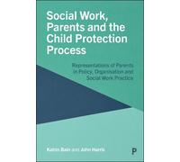 Katrin Bain John H Social Work, Parents and the Child Protection Pr (Tascabile)