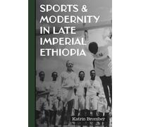 Katrin Bromber Sports & Modernity in Late Imperial Ethiopia (Copertina rigida)
