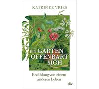 Katrin de Vries Ein Garten offenbart sich: Erzählung von eine (Copertina rigida)