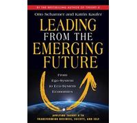 Katrin Kaufer C Leading from the Emerging Future; From Ego-System to (Tascabile)