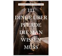 Katrin Obst Franzisk 111 Dinge über Pferde, die man wissen muss (111 (Tascabile)