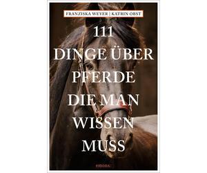 Katrin Obst Franzisk 111 Dinge über Pferde, die man wissen muss (111 (Tascabile)