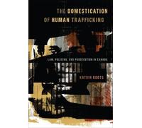 Katrin Roots The Domestication of Human Trafficking (Tascabile)