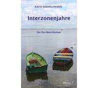 Katrin Sobotha-Heidelk Interzonenjahre: Ein Ost-West Roman (Tascabile)