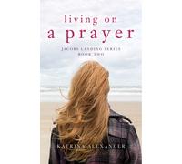 Katrina Alexander Living on a Prayer (Tascabile) Jacobs Landing