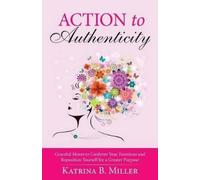 Katrina B Miller Action to Authenticity (Tascabile)