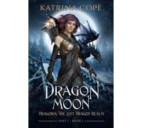 Katrina Cope Dragon Moon: Part 1 (Dragoria: The Lost Dragon Realm) (Tascabile)