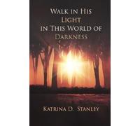 Katrina D Stanley Walk in His Light in This World of Darkness (Tascabile)