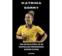 Katrina Gorry: The Untold Story of an Australian Professional Soccer Player