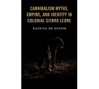 Katrina HB Keef Cannibalism Myths, Empire, and Identity in Co (Copertina rigida)