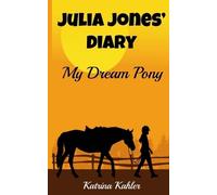 Katrina Kahler JULIA JONES' DIARY - My Dream Pony (Tascabile)