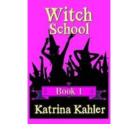 Katrina Kahler WITCH SCHOOL - Book 1 (Tascabile) Witch School