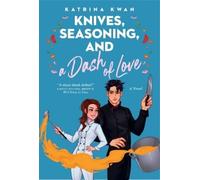 Katrina Kwan Knives, Seasoning, and a Dash of Love (Tascabile)