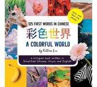 Katrina Liu A Colorful World 125 First Words in Chinese (Learn with (Tascabile)