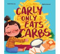 Katrina Liu Carly Only Eats Carbs (a Tale of a Picky Eater) (Copertina rigida)