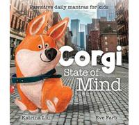 Katrina Liu Liu Corgi State of Mind - Pawsitive Daily Mantras (Copertina rigida)