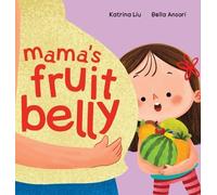 Katrina Liu Mama's Fruit Belly - New Baby Sibling and Pregnan (Copertina rigida)