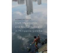 Katrina Macapag Slum Imaginaries and Spatial Justice in Philippine C (Tascabile)