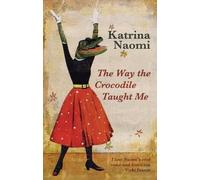 Katrina Naomi The Way the Crocodile Taught Me (Tascabile)