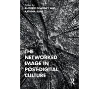 Katrina Sluis The Networked Image in Post-Digital Culture (Tascabile)