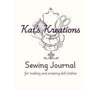Kat's Kreations Sewing Journal: for making and creating doll clothes