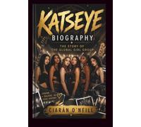 KATSEYE BIOGRAPHY: THE STORY OF THE GLOBAL GIRL GROUP