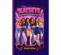 KATSEYE: The Girl Group That Never Gave Up - An Inspiring Biography For Kids
