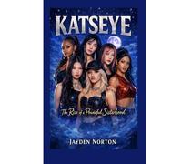 KATSEYE: The Rise of a Powerful Sisterhood