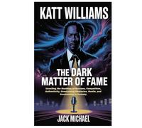 Katt Williams: The Dark Matter of Fame: Unveiling the Realities of Success, Competition, Authenticity, Overcoming Obstacles, Hustle, and Controversy in Comedy