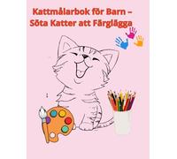 Kattmålarbok för Barn - Söta Katter att Färglägga | Rolig och Lugnande Målarbok för Barn 3-8 År: En färgglad målarbok med gulliga kattungar för kreativ lek, avslappning och lärande