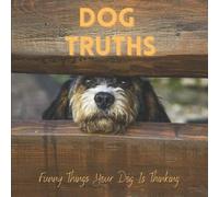 Katy A Lauren Dog Truths Funny Things Your Dog Is Thinking (Tascabile)